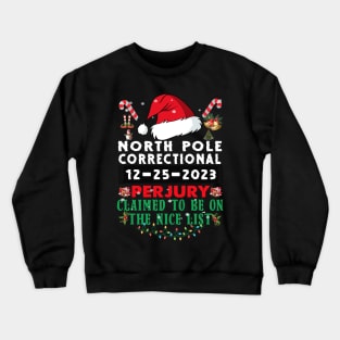 North Pole Correctional Perjury Claimed to be on the Nice List Crewneck Sweatshirt